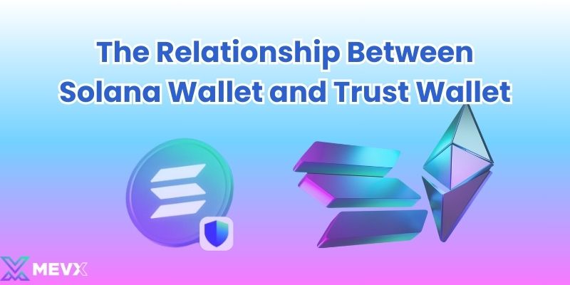 The Relationship Between Solana Wallet and Trust Wallet